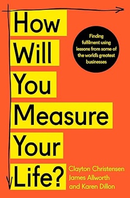 "How Will You Measure Your Life" by Clayton Christiansen